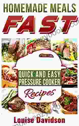 Homemade Meals Fast: Quick and Easy Electric Pressure Cooker Recipes