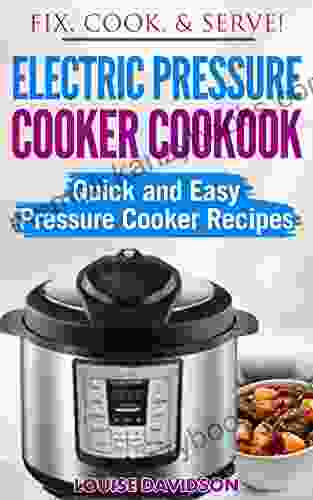 Electric Pressure Cooker Cookbook: Quick and Easy Pressure Cooker Recipes (Fix Cook Serve)