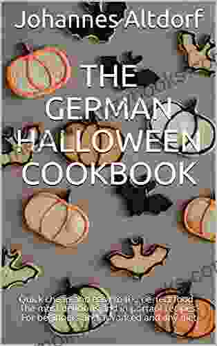 The German Halloween Cookbook: Quick Cheap And Easy To The Perfect Food The Most Delicious And Important Recipes For Beginners And Advanced And Any Diet