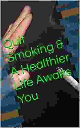 Quit Smoking A Healthier Life Awaits You