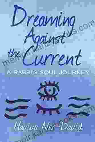 Dreaming Against The Current: A Rabbi S Soul Journey