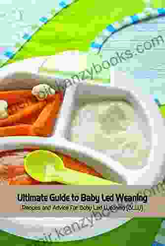 Ultimate Guide to Baby Led Weaning: Recipes and Advice for Baby Led Weaning (BLW)