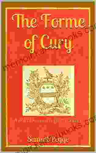 The Forme Of Cury: A Roll Of Ancient English Cookery