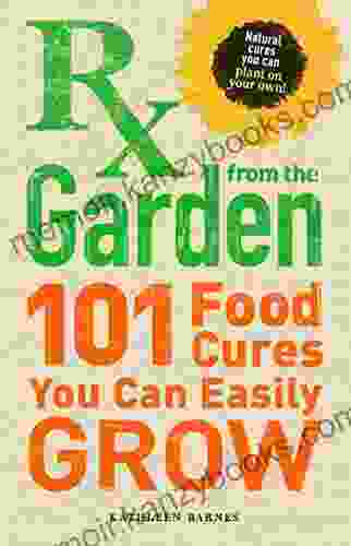 RX From The Garden: 101 Food Cures You Can Easily Grow