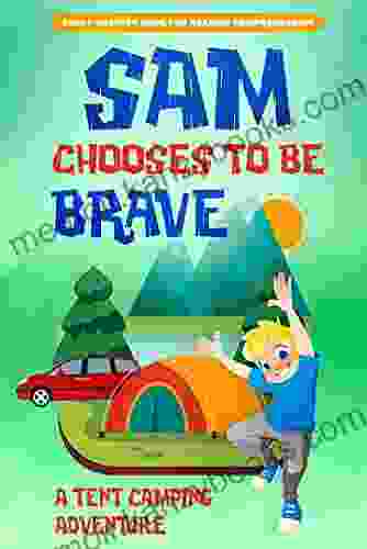 Sam Chooses to be Brave: A Tent Camping Adventure (Traveling Sam Adventure Books)