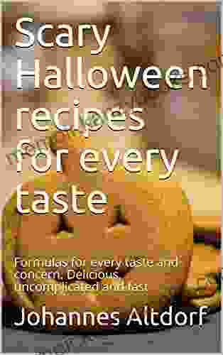 Scary Halloween Recipes For Every Taste: Formulas For Every Taste And Concern Delicious Uncomplicated And Fast