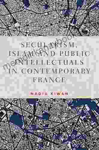 Secularism Islam and public intellectuals in contemporary France (Manchester University Press)