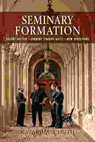 Seminary Formation: Recent History Current Circumstances New Directions