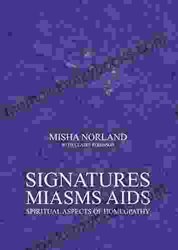 Signatures Miasms AIDS: Spiritual Aspects Of Homeopathy