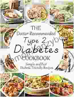 The Doctor Recommended Type 2 Diabetes Cookbook: Simple and Fast Diabetic Friendly Recipes