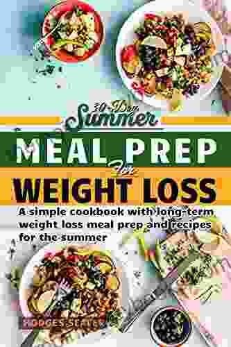 30 DAY SUMMER MEAL PREP FOR WEIGHT LOSS : A simple cookbook with long term weight loss meal prep and recipes for the summer