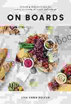 On Boards: Simple Inspiring Recipe Ideas To Share At Every Gathering: A Cookbook