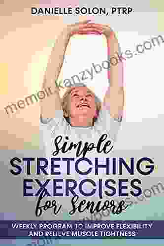 Simple Stretching Exercises for Seniors: Weekly Program to Improve Flexibility and Relieve Muscle Tightness