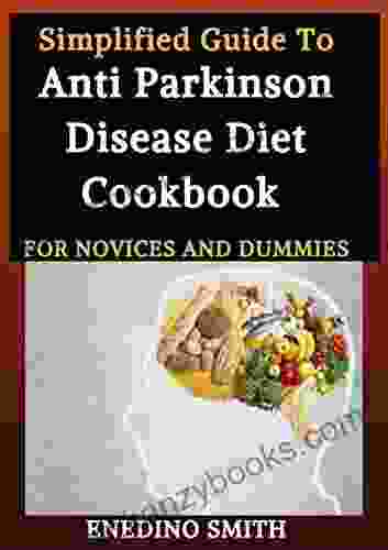 Simplified Guide To Anti Parkinson Disease Diet Cookbook For Novices And Dummies