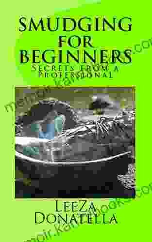 SMUDGING FOR BEGINNERS: Secrets From A Professional