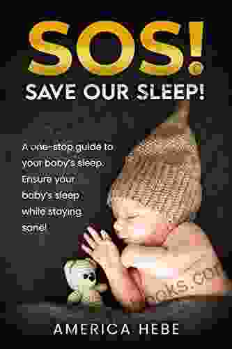 SOS (Save Our Sleep ): A one stop guide to your baby s sleep Ensure your baby s sleep while staying sane