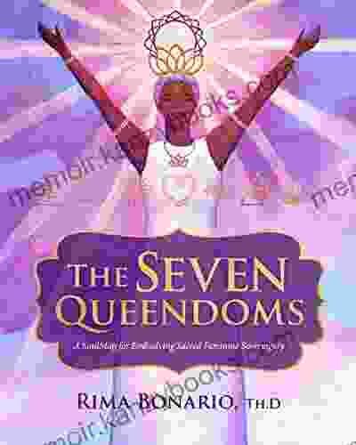 The Seven Queendoms: A SoulMap for Embodying Sacred Feminine Sovereignty