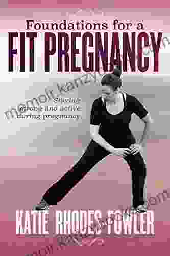 Foundations For A Fit Pregnancy: Staying Strong And Active During Pregnancy