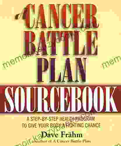 A Cancer Battle Plan Sourcebook: A Step by Step Health Program to Give Your Body a Fighting Chance