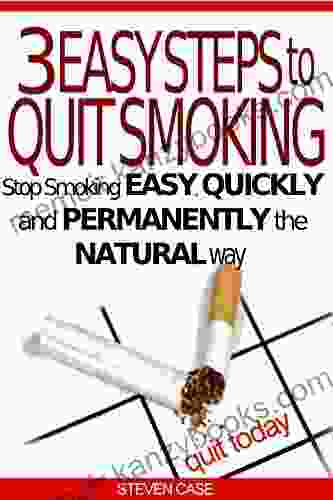 3 EASY STEPS TO QUIT SMOKING: Stop Smoking Easy Quickly And Permanently The Natural Way