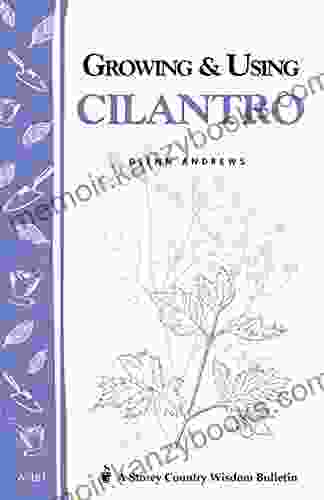 Growing Using Cilantro: Storey S Country Wisdom Bulletin A 181 (Storey Country Wisdom Bulletin)