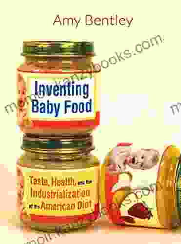 Inventing Baby Food: Taste Health and the Industrialization of the American Diet (California Studies in Food and Culture 51)