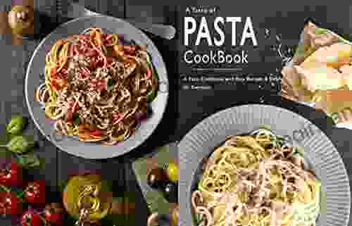 A Taste Of Pasta Cookbook: A Pasta Cookbook With Easy Recipes Simple For Everyone