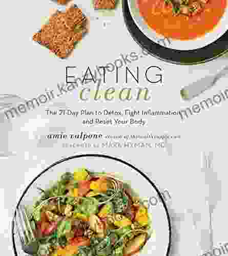 Eating Clean: The 21 Day Plan To Detox Fight Inflammation And Reset Your Body