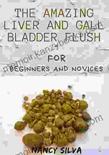 The Amazing Liver And Gall Bladder Flush For Beginners And Novices