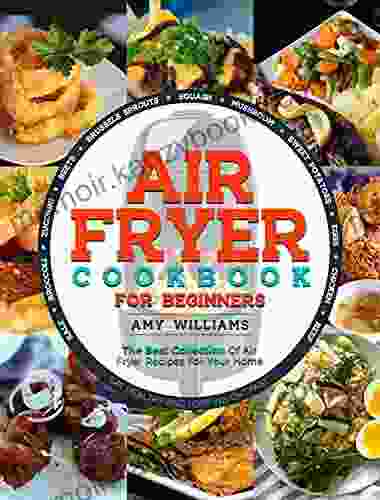 AIR FRYER COOKBOOK: The Best Collection of Air Fryer Recipes For Your Home