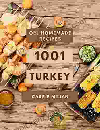 Oh 1001 Homemade Turkey Recipes: Best Homemade Turkey Cookbook for Dummies