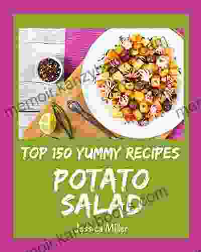 Top 150 Yummy Potato Salad Recipes: The Best Yummy Potato Salad Cookbook on Earth