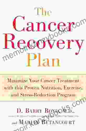 The Cancer Recovery Plan: How to Increase the Effectiveness of Your Treatment and Live a Fuller Healthier