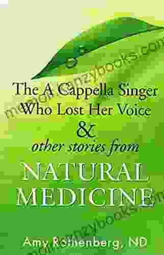 The A Cappella Singer Who Lost Her Voice Other Stories from Natural Medicine