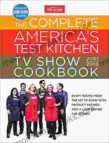 The Complete America S Test Kitchen TV Show Cookbook 2001 2024: Every Recipe From The Hit TV Show With Product Ratings And A Look Behind The Scenes (Complete ATK TV Show Cookbook)