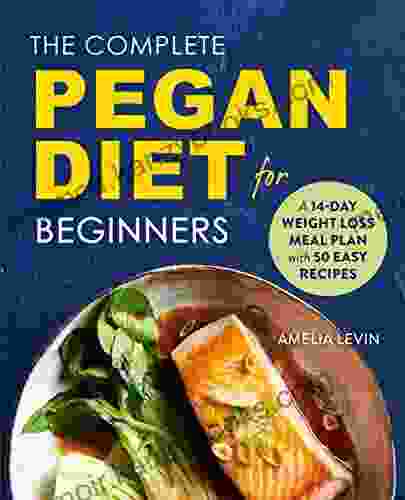 The Complete Pegan Diet For Beginners: A 14 Day Weight Loss Meal Plan With 50 Easy Recipes