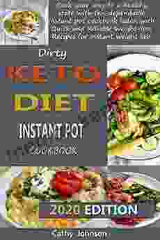 Dirty Keto Diet Instant Pot Cookbook: Cook Your Way To A Healthy State With This Dependable Instant Pot Cookbook Laden With Quick And Reliable Weight Loss Recipes For Instant Weight Loss