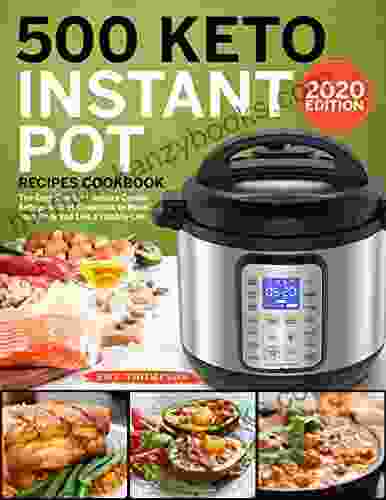 500 Keto Instant Pot Recipes Cookbook: The Easy Electric Pressure Cooker Ketogenic Diet Cookbook To Reset Your Body And Live A Healthy Life