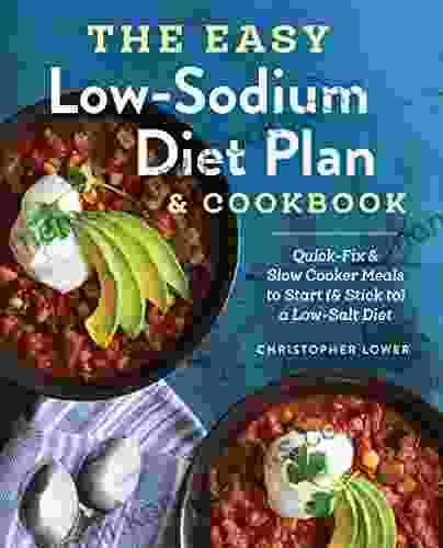 The Easy Low Sodium Diet Plan and Cookbook: Quick Fix and Slow Cooker Meals to Start (and Stick to) a Low Salt Diet