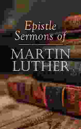 Epistle Sermons Of Martin Luther: Epiphany Easter And Pentecost Lectures Sermons From Trinity Sunday To Advent