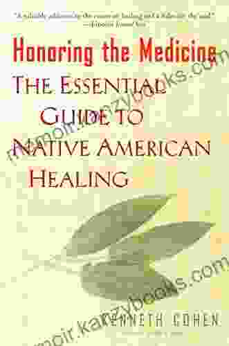 Honoring The Medicine: The Essential Guide To Native American Healing