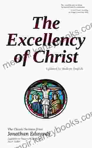 The Excellency Of Christ: Updated To Modern English