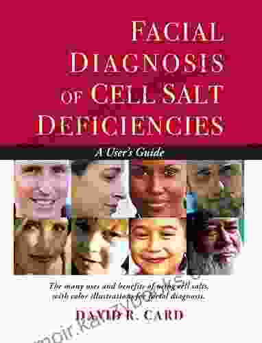 Facial Diagnosis Of Cell Salt Deficiencies: The Many Usue And Benefits Of Using Cell Salts With Color Illustrations For Facial Diagnosis