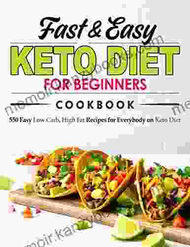 Fast And Easy Keto Diet For Beginners Cookbook 2024 550 Easy Low Carb High Fat Recipes For Everybody On Keto Diet: All Time Best Cooking Holidays