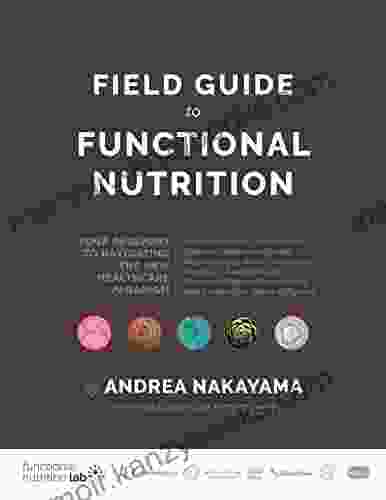 Field Guide To Functional Nutrition: Your Passport To Navigating The New Healthcare Paradigm