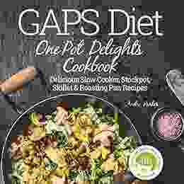 GAPS Diet One Pot Delights Cookbook: Delicious Slow Cooker Stockpot Skillet Roasting Pan Recipes (Gaps Diet Heal Your Gut Change Your Life)