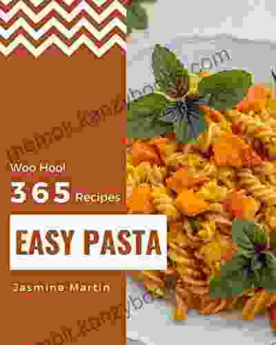 Woo Hoo 365 Easy Pasta Recipes: The Highest Rated Easy Pasta Cookbook You Should Read