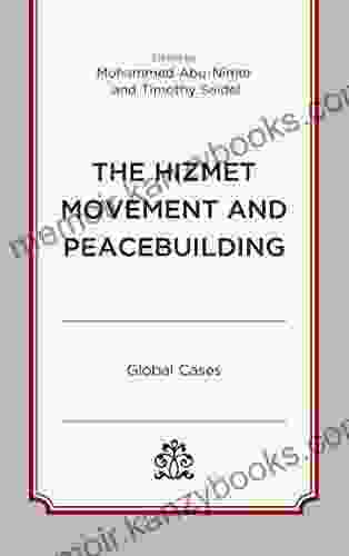 The Hizmet Movement and Peacebuilding: Global Cases