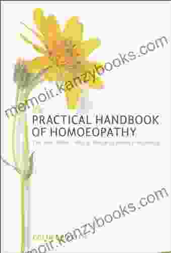 The Practical Handbook of Homeopathy: The How When Why and Which of Home Prescribing