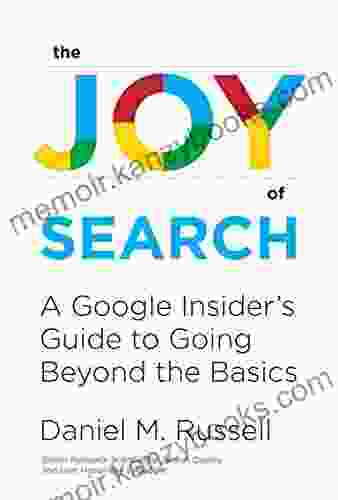 The Joy of Search: A Google Insider s Guide to Going Beyond the Basics